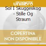 Sol I Skuggeskog - Stille Og Straum cd