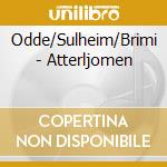Odde/Sulheim/Brimi - Atterljomen cd