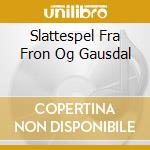 Slattespel Fra Fron Og Gausdal cd