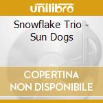 Snowflake Trio - Sun Dogs cd