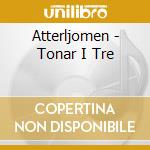 Atterljomen - Tonar I Tre cd