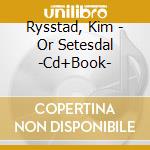 Rysstad, Kim - Or Setesdal -Cd+Book- cd