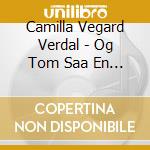 Camilla Vegard Verdal - Og Tom Saa En For.. cd
