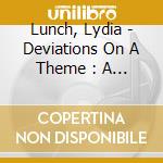 Lunch, Lydia - Deviations On A Theme : A Retrospec cd