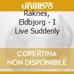 Raknes, Eldbjorg - I Live Suddenly cd