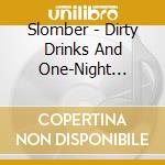 Slomber - Dirty Drinks And One-Night Stands cd