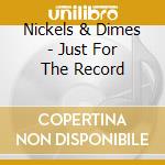 Nickels & Dimes - Just For The Record cd