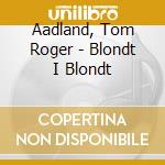 Aadland, Tom Roger - Blondt I Blondt cd