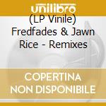 (LP Vinile) Fredfades & Jawn Rice - Remixes vinile