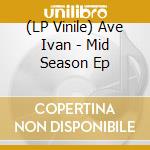 (LP Vinile) Ave Ivan - Mid Season Ep vinile