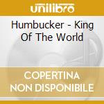Humbucker - King Of The World cd musicale di Humbucker