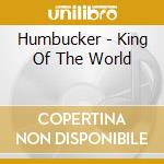 Humbucker - King Of The World cd
