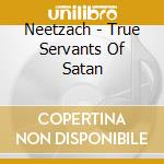 Neetzach - True Servants Of Satan cd