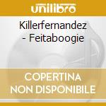 Killerfernandez - Feitaboogie cd musicale di Killerfernandez