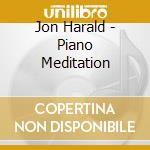 Jon Harald - Piano Meditation cd musicale di Jon Harald