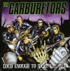Carburetors (The) - Loud Enough To Raise The Dead cd