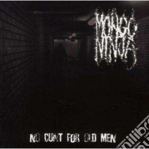 Mongo Ninja - No Cunt For Old Men cd musicale di Ninja Mongo