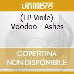 (LP Vinile) Voodoo - Ashes lp vinile di Voodoo