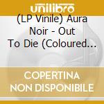 (LP Vinile) Aura Noir - Out To Die (Coloured Vinyl) vinile