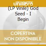 (LP Vinile) God Seed - I Begin vinile