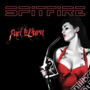 Spitfire (The) - Fuel To Burn cd musicale di Spitfire