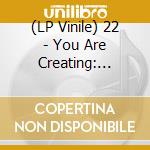 (LP Vinile) 22 - You Are Creating: Limb1 (Clear With Green Spots Vinyl) lp vinile di 22