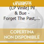 (LP Vinile) Pil & Bue - Forget The Past, Let'S Worry About The Future lp vinile di Pil & Bue