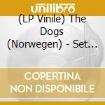 (LP Vinile) The Dogs (Norwegen) - Set Yourself On Fire And Follow The Smoke vinile