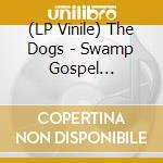 (LP Vinile) The Dogs - Swamp Gospel Promises vinile