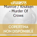 Munroe / Knutsen - Murder Of Crows cd musicale di Munroe / Knutsen
