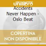 Accidents Never Happen - Oslo Beat cd musicale di Accidents Never Happen