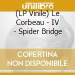 (LP Vinile) Le Corbeau - IV - Spider Bridge vinile