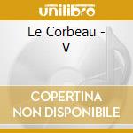 Le Corbeau - V cd