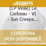 (LP Vinile) Le Corbeau - VI - Sun Creeps Up The Wall lp vinile di Le Corbeau