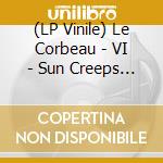 (LP Vinile) Le Corbeau - VI - Sun Creeps Up The Wall vinile
