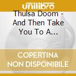 Thulsa Doom - And Then Take You To A Place Where Jars Are Kept cd