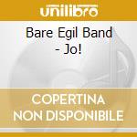 Bare Egil Band - Jo! cd musicale di Bare Egil Band