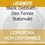 Black Debbath - Den Femte Statsmakt cd musicale di Black Debbath