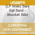 (LP Vinile) Bare Egil Band - Absolutt Ikke vinile