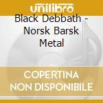 Black Debbath - Norsk Barsk Metal cd