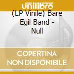 (LP Vinile) Bare Egil Band - Null lp vinile di Bare Egil Band