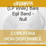 (LP Vinile) Bare Egil Band - Null