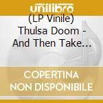 (LP Vinile) Thulsa Doom - And Then Take You To A Place Where Jars Are Kept lp vinile