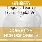 Hegdal, Team - Team Hegdal Vol. 1 cd