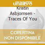 Kristin Asbjornsen - Traces Of You cd musicale di Kristin Asbjornsen