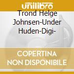 Trond Helge Johnsen-Under Huden-Digi- cd