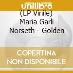 (LP Vinile) Maria Garli Norseth - Golden vinile