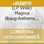 (LP Vinile) Magnus Skaug-Anthems Vol. 1-Lp- vinile