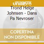 Trond Helge Johnsen - Dans Pa Nevroser cd