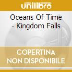 Oceans Of Time - Kingdom Falls cd